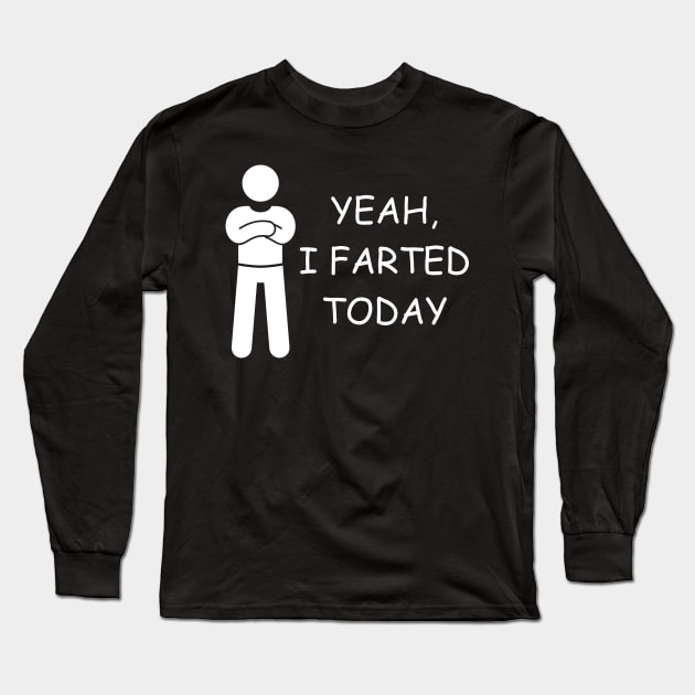 yeah i farted today Long Sleeve T-Shirt by PetLolly